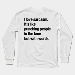 I love sarcasm Long Sleeve T-Shirt